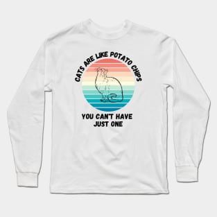 Cats Are Like Potato Chips You Cant Have Just One Long Sleeve T-Shirt